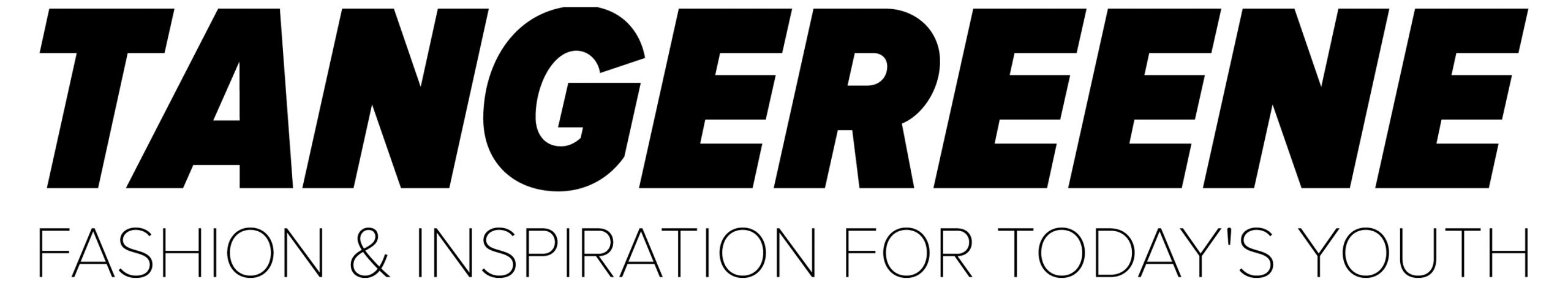 Tangereene | Fashion & Inspiration For Today's Youth